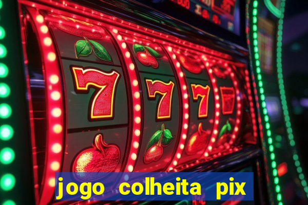jogo colheita pix paga mesmo